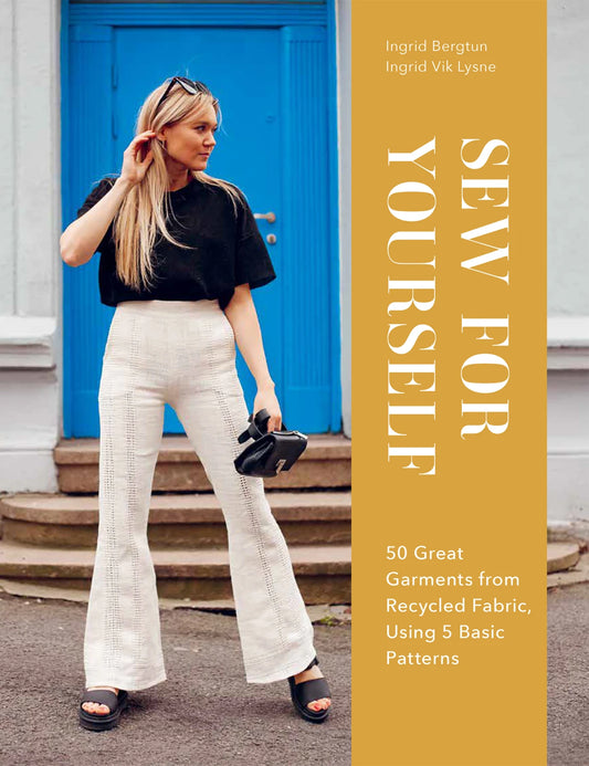 Sew for Yourself: 50 Great Garments from Recycled Fabrics Using 5 Basic Patterns